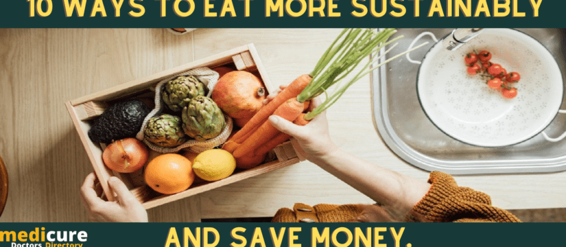 10 Ways to Eat More Sustainably and Save Money.