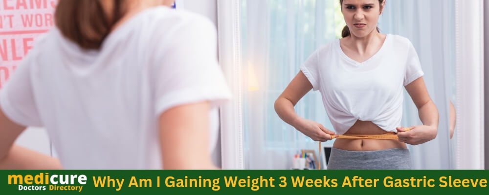 Why Am I Gaining Weight 3 Weeks After Gastric Sleeve?