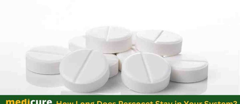 How Long Does Percocet Stay in Your System ?