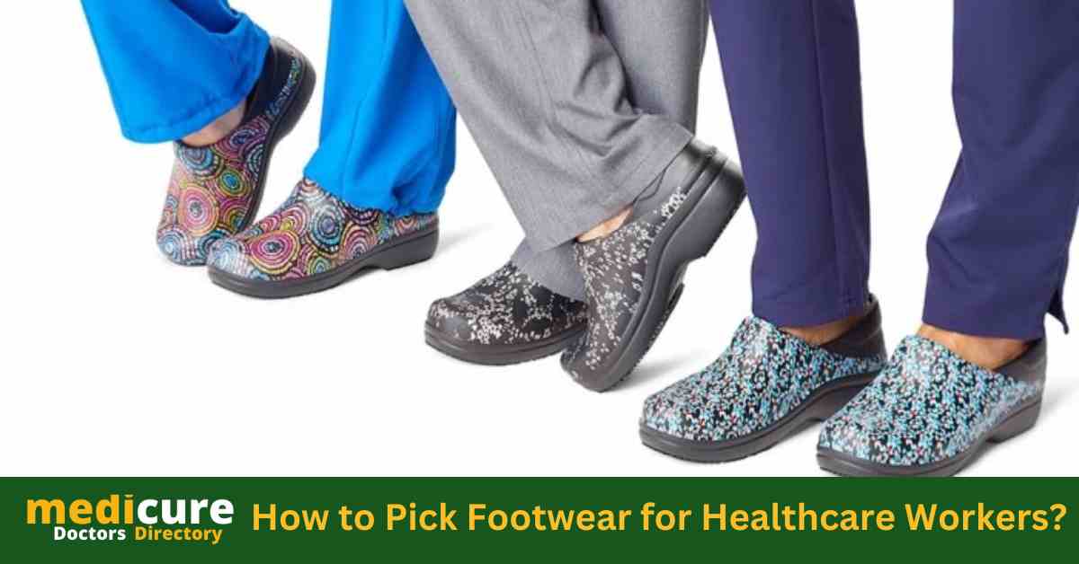 How to Pick Footwear for Healthcare Workers?