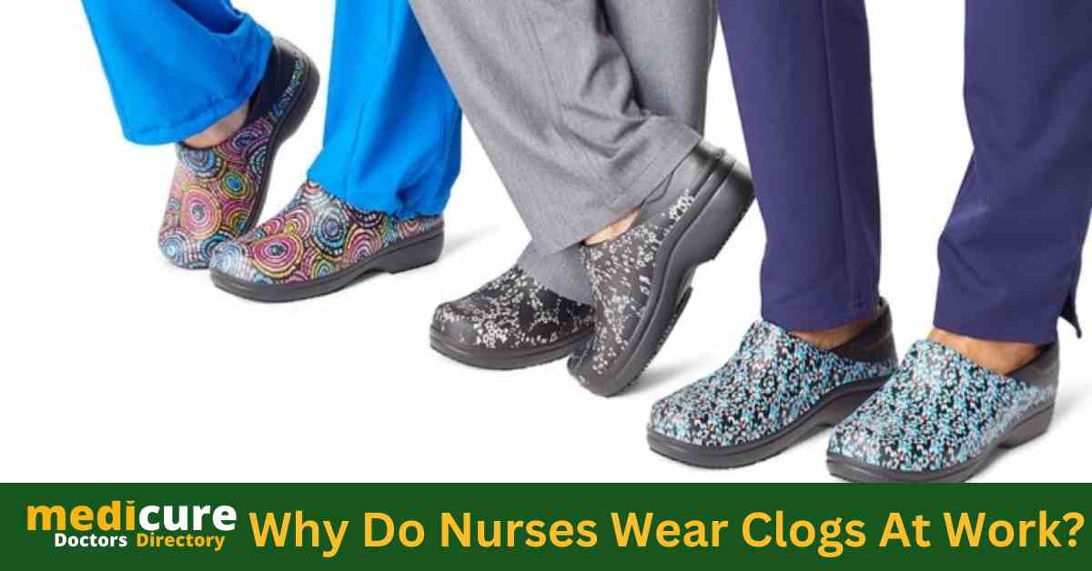 Why Do Nurses Wear Clogs At Work