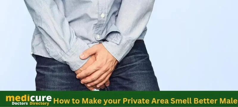 How to Make your Private Area Smell Better Male?