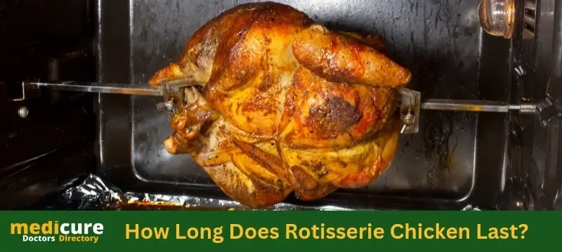 How Long Does Rotisserie Chicken Last?
